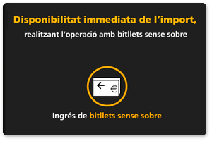 Disponibilitat immediata de l´import, realitzant l´operació amb bitllets sense sobre